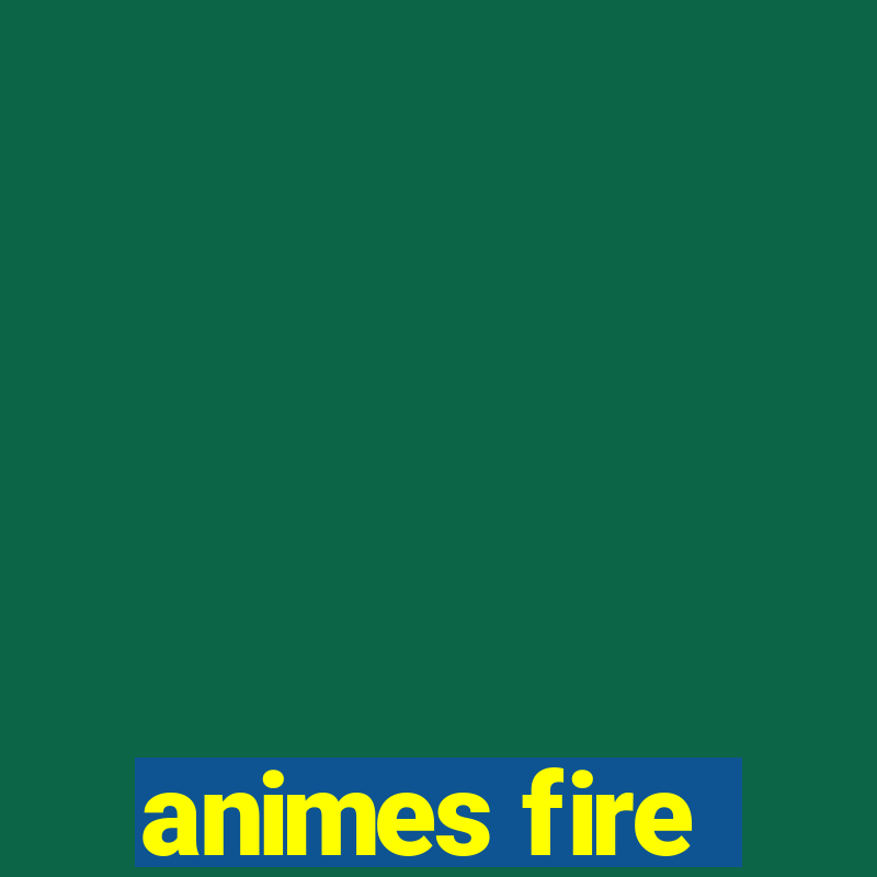 animes fire